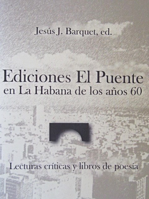 ‘Ediciones El Puente en La Habana de los años 60; lecturas críticas y libros de poesía’ (Chihuahua, México, Ediciones el Azar)
